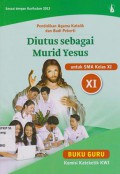 Pendidikan Agama Katolik dan Budi Pekerti; Diutus sebagai murid Yesus Unutk SMA Kelas XI; BUKU GURU