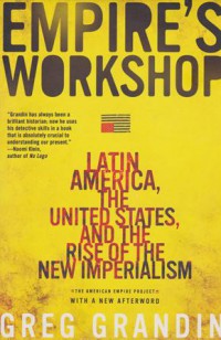 Empire's Workshop Latin America,the United states,and the rise of the new imperialism