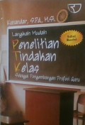 Langkah mudah penelitian tindakan kelas; sebagai pengembangan profesi guru