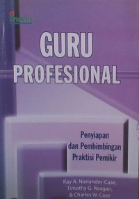 Guru Profesional ; Penyiapan dan Pembimbingan Praktis Pemikir