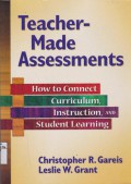 Teacher-Made Assessments How to Connect Curriculum Instruction,And Student Learning