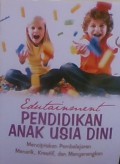 Edutainment pendidikan anak usia dini; menciptakan pembelajaran menarik, kreatif dan menyenangkan (PAUD)