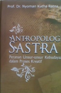 Antropologi Sastra; peranan unsur-unsur kebudayaan dalam proses kreatif