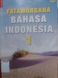 Fatamorgana bahasa indonesia 1 (BINDO)